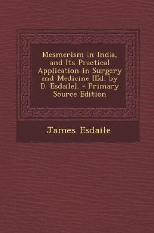 Cover of Mesmerism in India, and Its Practical Application in Surgery and Medicine [Ed. by D. Esdaile].