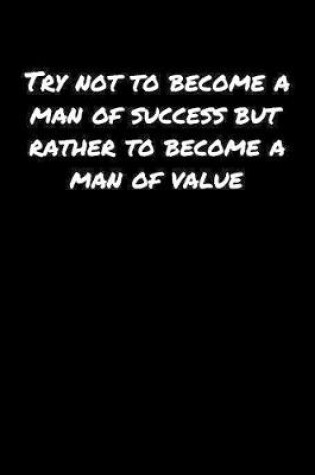 Cover of Try Not To Become A Man Of Success But Rather To Become A Man Of Value