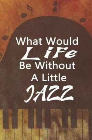 Cover of What Would Life Be Without A Little Jazz