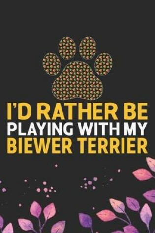 Cover of I'd Rather Be Playing with My Biewer Terrier