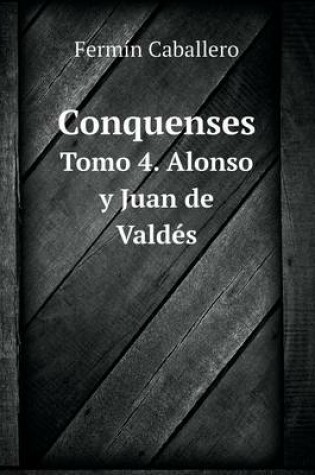 Cover of Conquenses Tomo 4. Alonso y Juan de Valdés