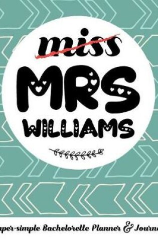 Cover of Miss Mrs Williams Super-Simple Bachelorette Planner & Journal