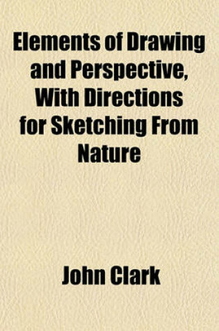 Cover of Elements of Drawing and Perspective, with Directions for Sketching from Nature