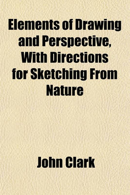 Book cover for Elements of Drawing and Perspective, with Directions for Sketching from Nature