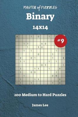 Book cover for Master of Puzzles Binary - 200 Medium to Hard 14x14 vol. 9