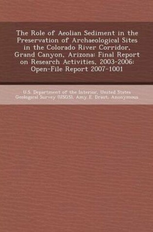 Cover of The Role of Aeolian Sediment in the Preservation of Archaeological Sites in the Colorado River Corridor, Grand Canyon, Arizona