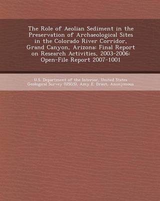 Book cover for The Role of Aeolian Sediment in the Preservation of Archaeological Sites in the Colorado River Corridor, Grand Canyon, Arizona