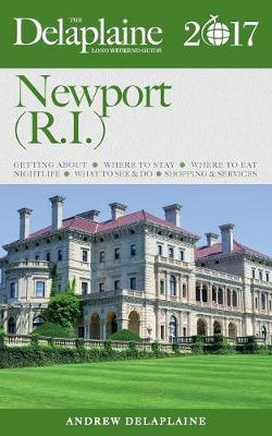 Book cover for Newport (R.I.) - The Delaplaine 2017 Long Weekend Guide