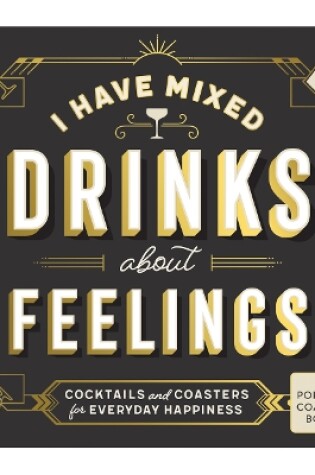 Cover of I Have Mixed Drinks About Feelings Coaster Book