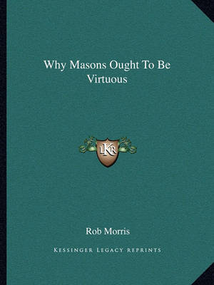 Book cover for Why Masons Ought to Be Virtuous