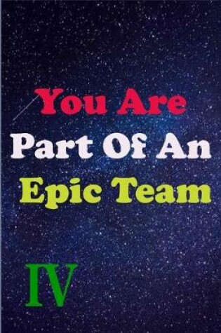 Cover of You Are Part Of An Epic Team IV