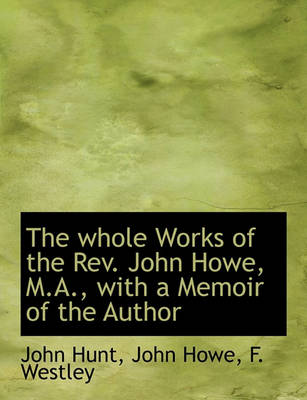 Book cover for The Whole Works of the REV. John Howe, M.A., with a Memoir of the Author