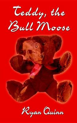 Book cover for Teddy, the Bull Moose