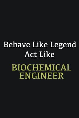 Book cover for Behave like Legend Act Like Biochemical Engineer