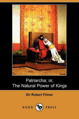 Cover of Patriarcha; Or, the Natural Power of Kings (Dodo Press)