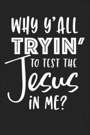 Cover of Why Y'All Tryin' to Test the Jesus in Me