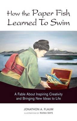 Book cover for How the Paper Fish Learned to Swim: A Fable about Inspiring Creativity and Bringing New Ideas to Life