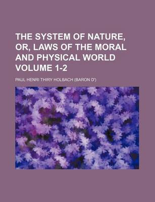 Book cover for The System of Nature, Or, Laws of the Moral and Physical World Volume 1-2