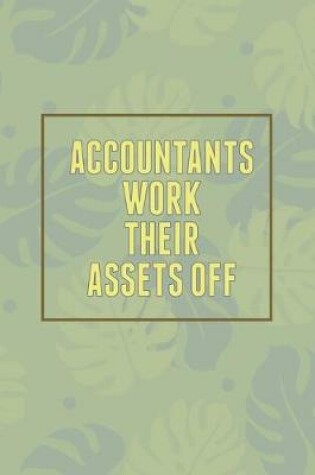 Cover of Accountants Work Their Assets Off