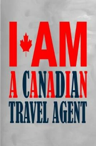 Cover of I Am a Canadian Travel Agent