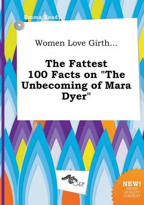 Book cover for Women Love Girth... the Fattest 100 Facts on the Unbecoming of Mara Dyer