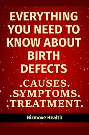 Cover of Everything you need to know about Birth Defects