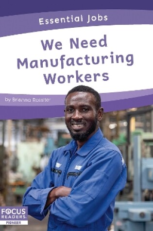 Cover of Essential Jobs: We Need Manufacturing Workers