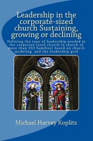 Cover of Leadership in the Corporate-Sized Church Sustaining, Growing or Declining