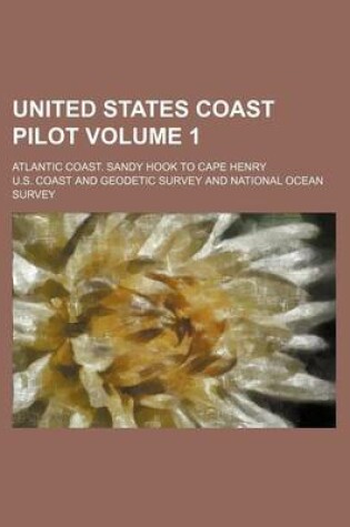 Cover of United States Coast Pilot Volume 1; Atlantic Coast. Sandy Hook to Cape Henry