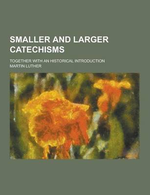 Book cover for Smaller and Larger Catechisms; Together with an Historical Introduction