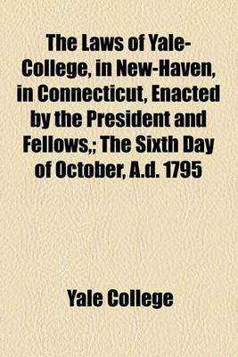 Book cover for The Laws of Yale-College, in New-Haven, in Connecticut, Enacted by the President and Fellows; The Sixth Day of October, A.D. 1795