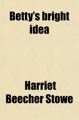 Book cover for Betty's Bright Idea; Also, Deacon Pitkin's Farm, and the First Christmas of New England