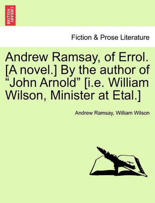 Book cover for Andrew Ramsay, of Errol. [A Novel.] by the Author of "John Arnold" [I.E. William Wilson, Minister at Etal.]