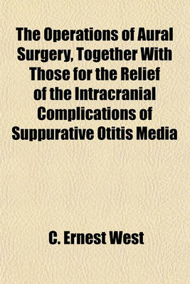 Book cover for The Operations of Aural Surgery, Together with Those for the Relief of the Intracranial Complications of Suppurative Otitis Media