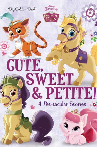 Cover of Cute, Sweet, & Petite! (Disney Princess: Palace Pets)