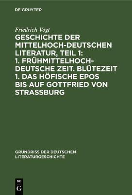 Cover of Geschichte Der Mittelhochdeutschen Literatur, Teil 1: 1. Fruhmittelhochdeutsche Zeit. Blutezeit 1. Das Hoefische Epos Bis Auf Gottfried Von Strassburg