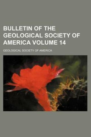 Cover of Bulletin of the Geological Society of America Volume 14