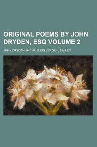 Cover of Original Poems by John Dryden, Esq Volume 2