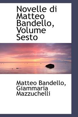 Book cover for Novelle Di Matteo Bandello, Volume Sesto