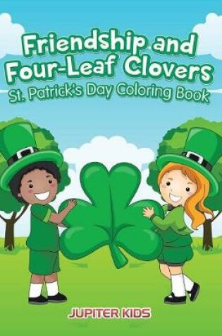 Cover of Friendship and Four-Leaf Clovers St. Patrick's Day Coloring Book