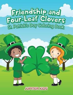 Book cover for Friendship and Four-Leaf Clovers St. Patrick's Day Coloring Book