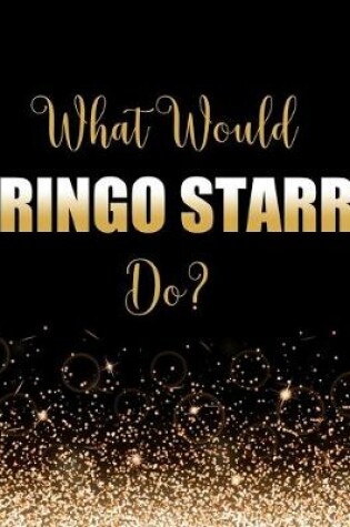 Cover of What Would Ringo Starr Do?