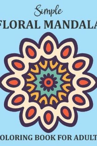 Cover of Simple Floral Mandalas Coloring Book For Adults