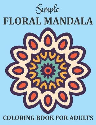 Book cover for Simple Floral Mandalas Coloring Book For Adults