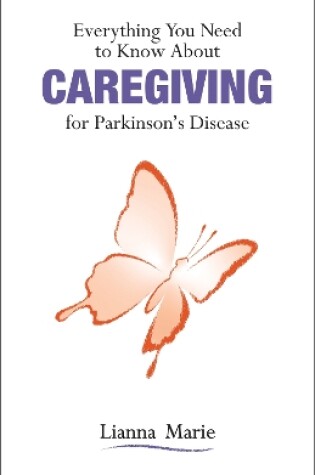 Cover of Everything You Need to Know About Caregiving for Parkinson's Disease