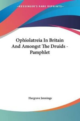 Cover of Ophiolatreia In Britain And Amongst The Druids - Pamphlet