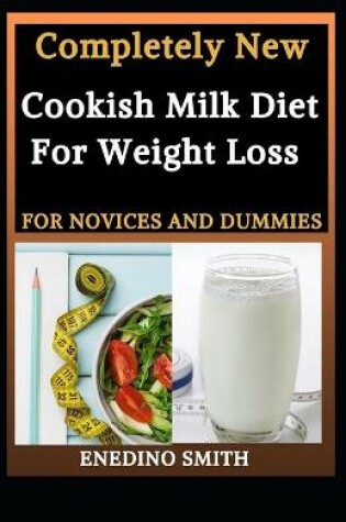 Cover of Completely New Cookish Milk Diet For Weight Loss For Novices And Dummies