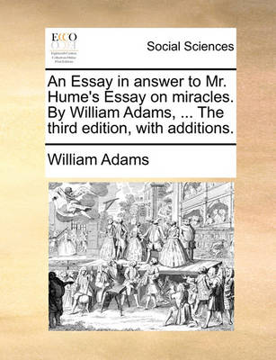 Book cover for An Essay in Answer to Mr. Hume's Essay on Miracles. by William Adams, ... the Third Edition, with Additions.