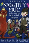 Book cover for Naughty Eric & Other Stories from Giant, Witch & Fairyland