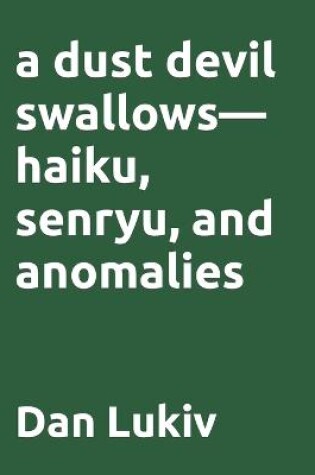 Cover of A dust devil swallows-haiku, senryu, and anomalies